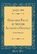 Goethes Faust in Seiner Ältesten Gestalt