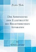 Die Anwendung der Elektricität bei Registrirenden Apparaten (Classic Reprint)