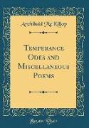 Temperance Odes and Miscellaneous Poems (Classic Reprint)