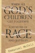 When All God's Children Come Together: A Memoir of Race and Baptists