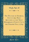 The History of Georgia, Containing Brief Sketches of the Most Remarkable Events Up to the Present Day, (1784) (Classic Reprint)