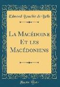 La Macédoine Et les Macédoniens (Classic Reprint)