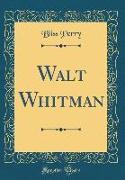 Walt Whitman (Classic Reprint)