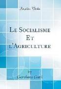 Le Socialisme Et l'Agriculture (Classic Reprint)