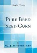 Pure Bred Seed Corn (Classic Reprint)