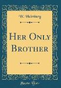 Her Only Brother (Classic Reprint)