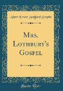 Mrs. Lothbury's Gospel (Classic Reprint)