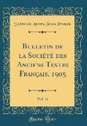Bulletin de la Société des Anciens Textes Français, 1905, Vol. 31 (Classic Reprint)