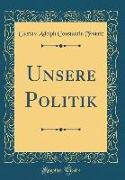 Unsere Politik (Classic Reprint)