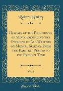 History of the Philosophy of Mind, Embracing the Opinions of All Writers on Mental Science From the Earliest Period to the Present Time, Vol. 3 (Classic Reprint)