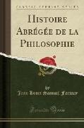 Histoire Abrégée de la Philosophie (Classic Reprint)