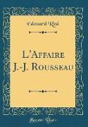 L'Affaire J.-J. Rousseau (Classic Reprint)