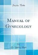 Manual of Gynecology (Classic Reprint)