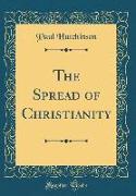 The Spread of Christianity (Classic Reprint)