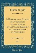L'Hermite de la Guiane, ou Observations sur les Moeurs Et les Usages Parisiens au Commencement du Xixe Siècle, Vol. 1 (Classic Reprint)