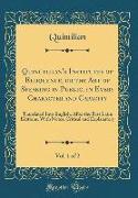 Quinctilian's Institutes of Eloquence, or the Art of Speaking in Public, in Every Character and Capacity, Vol. 1 of 2
