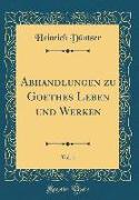 Abhandlungen zu Goethes Leben und Werken, Vol. 1 (Classic Reprint)