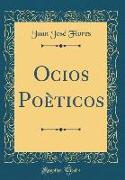 Ocios Poèticos (Classic Reprint)