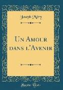 Un Amour dans l'Avenir (Classic Reprint)