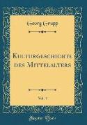 Kulturgeschichte des Mittelalters, Vol. 4 (Classic Reprint)