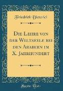 Die Lehre von der Weltseele bei den Arabern im X. Jahrhundert (Classic Reprint)