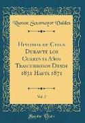 Historia de Chile Durante los Cuarenta Años Trascurridos Desde 1831 Hasta 1871, Vol. 2 (Classic Reprint)