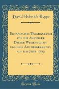 Botanisches Taschenbuch für die Anfänger Dieser Wissenschaft und der Apothekerkunst auf das Jahr 1799 (Classic Reprint)