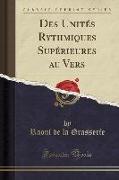 Des Unités Rythmiques Supérieures au Vers (Classic Reprint)