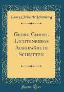Georg Christ. Lichtenbergs Ausgewählte Schriften (Classic Reprint)