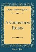 A Christmas Robin (Classic Reprint)