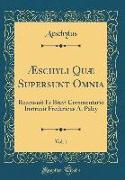 Æschyli Quæ Supersunt Omnia, Vol. 1