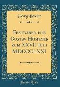 Festgaben für Gustav Homeyer zum XXVII Juli MDCCCLXXI (Classic Reprint)