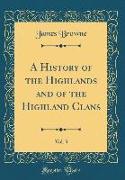 A History of the Highlands and of the Highland Clans, Vol. 3 (Classic Reprint)