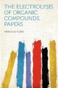 The Electrolysis of Organic Compounds. Papers