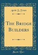 The Bridge Builders (Classic Reprint)