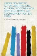 Lieder Des Ghetto. Autor, Abertragung Aus Dem Judischen Von Berthold Feiwel, Mit Zeichnungen Von E.M. Lilien