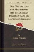 Der Gegenstand der Mathematik mit Besonderer Beziehung auf die Relativitätstheorie (Classic Reprint)