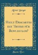 Hielt Descartes die Thiere für Bewusstlos? (Classic Reprint)