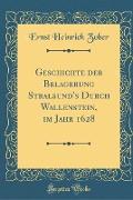 Geschichte der Belagerung Stralsund's Durch Wallenstein, im Jahr 1628 (Classic Reprint)