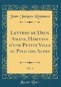 Lettres de Deux Amans, Habitans d'une Petite Ville au Pied des Alpes, Vol. 3 (Classic Reprint)