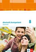 deutsch.kompetent 8. Arbeitsheft mit Onlineangebot und Lösungen Klasse 8. Ausgabe Baden-Württemberg