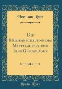 Die Musikanschauung des Mittelalters und Ihre Grundlagen (Classic Reprint)