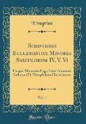 Scriptores Ecclesiastici Minores Saeculorum IV. V. Vi, Vol. 1