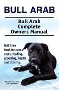 Bull Arab. Bull Arab Complete Owners Manual. Bull Arab book for care, costs, feeding, grooming, health and training