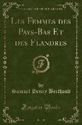 Les Femmes des Pays-Bas Et des Flandres (Classic Reprint)