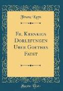 Fr. Krenkigs Dorlefungen Uber Goethes Faust (Classic Reprint)