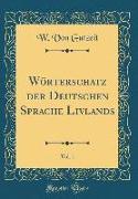 Wörterschatz der Deutschen Sprache Livlands, Vol. 1 (Classic Reprint)