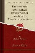 Dictionnaire Administratif Et Historique des Rues Et Monuments de Paris (Classic Reprint)