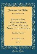 Johannes Von Müllers Briefe An Herrn Charles Bonnet, Und, Studien, Vol. 1