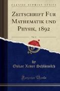 Zeitschrift Fur Mathematik und Physik, 1892, Vol. 37 (Classic Reprint)
